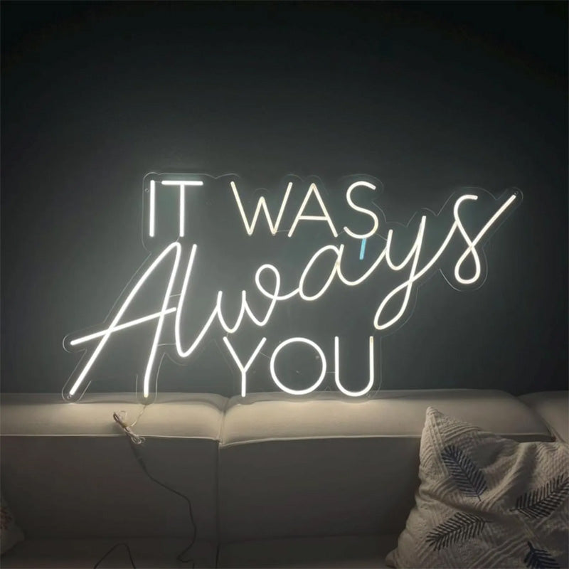 It Was Always You Neon Sign - LEDTOT