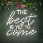 “The Best Is Yet To Come” Neon Sign – Inspirational LED Neon Quote Script Light for Home & Events