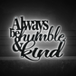 Always Be Humble And Kind - Led Light Metal - Owls Matrix LTD