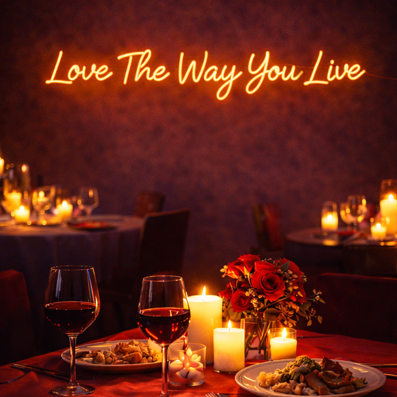 Love The Way You Live – Romantic Neon Quote for Intimate Dining Moments