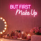 She Shed Neon Sign Decor - LED “But First Make Up”