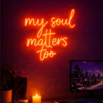 My Soul Matters Too Script LED Neon Sign for Home, Studio and Inspirational Wall Decoration